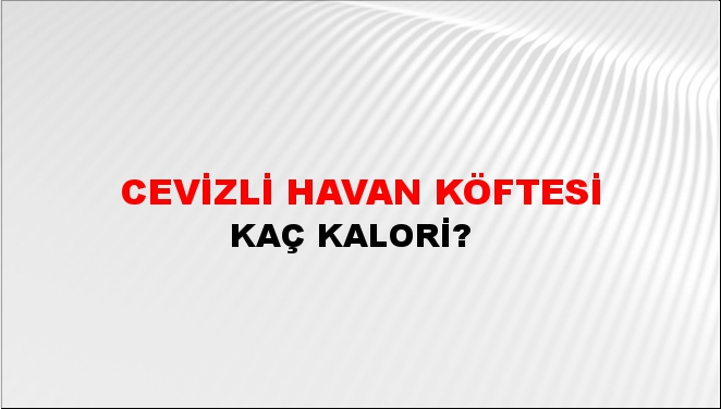 Cevizli Havan Köftesi + kaç kalori