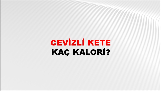 Cevizli Kete + kaç kalori