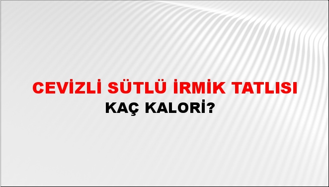 Cevizli Sütlü İrmik Tatlısı + kaç kalori