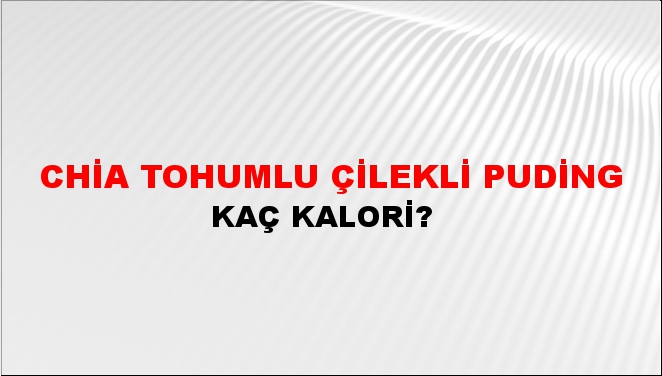 Chia Tohumlu Çilekli Puding + kaç kalori