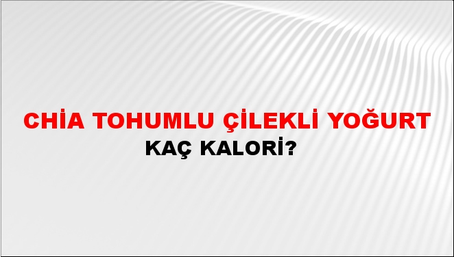 Chia Tohumlu Çilekli Yoğurt + kaç kalori