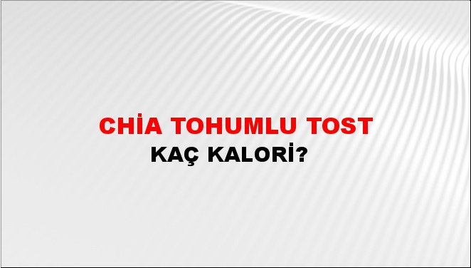 Chia Tohumlu Tost + kaç kalori