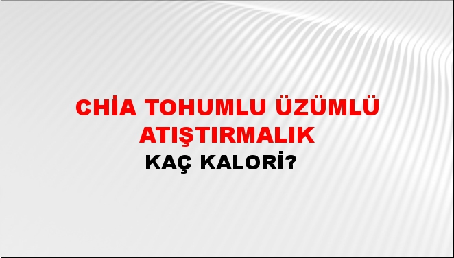 Chia Tohumlu Üzümlü Atıştırmalık + kaç kalori