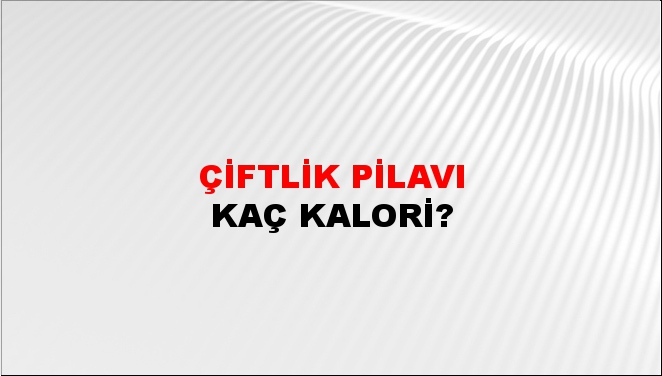 Çiftlik Pilavı + kaç kalori