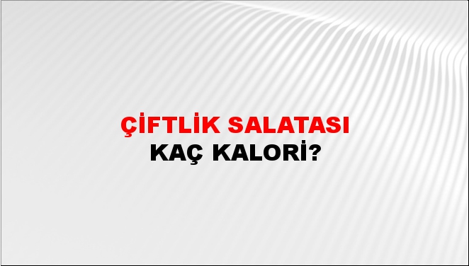 Çiftlik Salatası + kaç kalori