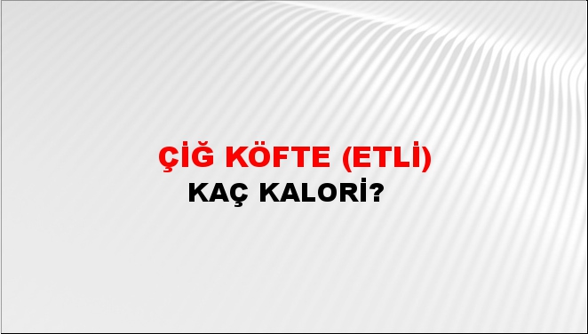 Çiğ Köfte (Etli) + kaç kalori