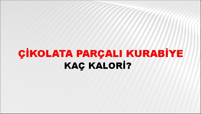 Çikolata Parçalı Kurabiye + kaç kalori