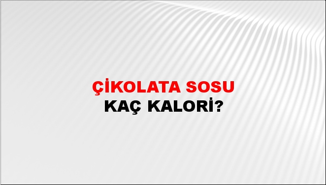 Çikolata Sosu + kaç kalori