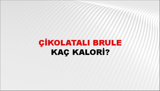 Çikolatalı Brule + kaç kalori