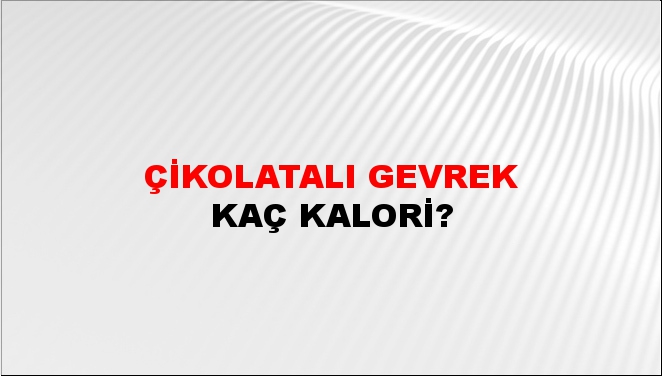 Çikolatalı Gevrek + kaç kalori