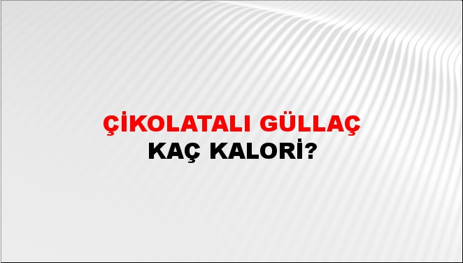 Çikolatalı Güllaç + kaç kalori