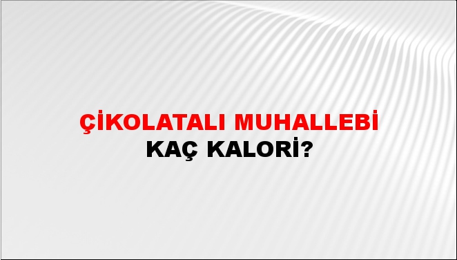 Çikolatalı Muhallebi + kaç kalori