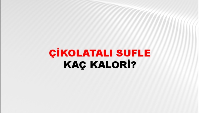 Çikolatalı Sufle + kaç kalori