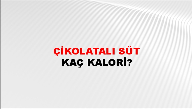 Çikolatalı Süt + kaç kalori