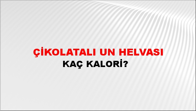 Çikolatalı Un Helvası + kaç kalori