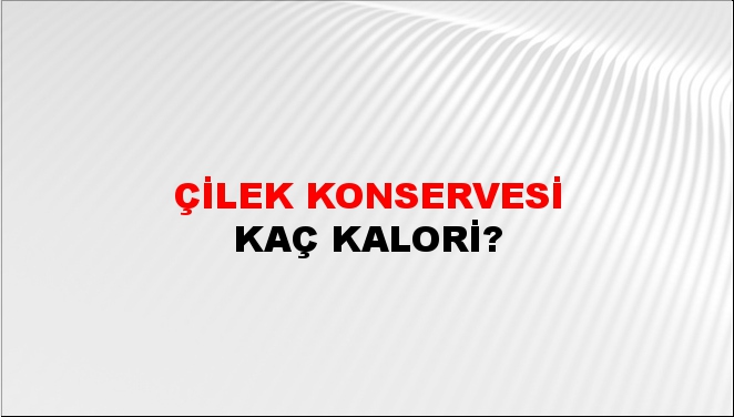 Çilek Konservesi + kaç kalori