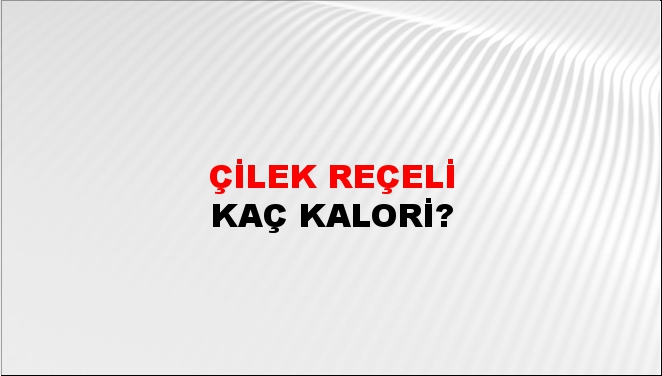 Çilek Reçeli + kaç kalori