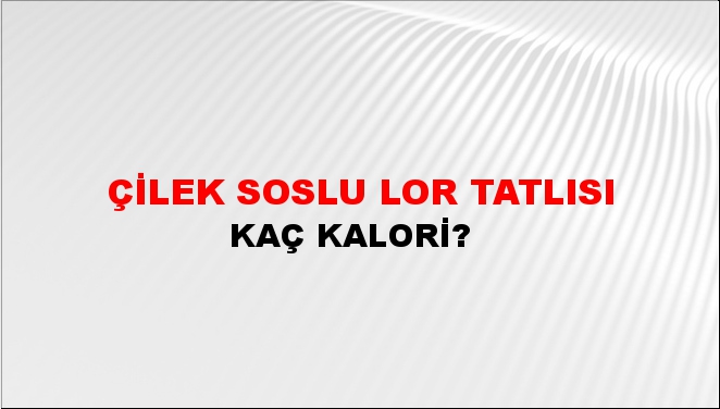 Çilek Soslu Lor Tatlısı + kaç kalori