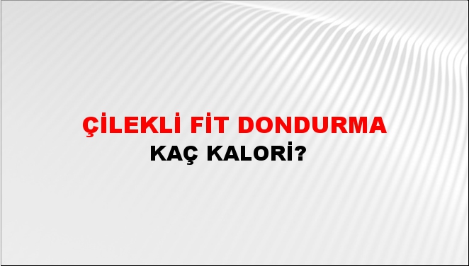 Çilekli Fit Dondurma + kaç kalori