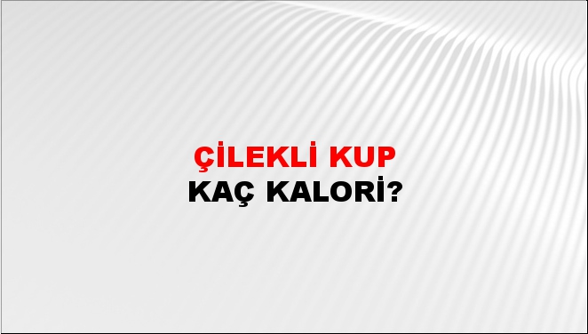 Çilekli Kup + kaç kalori