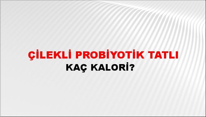 Çilekli Probiyotik Tatlı + kaç kalori