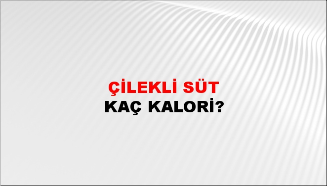 Çilekli Süt + kaç kalori