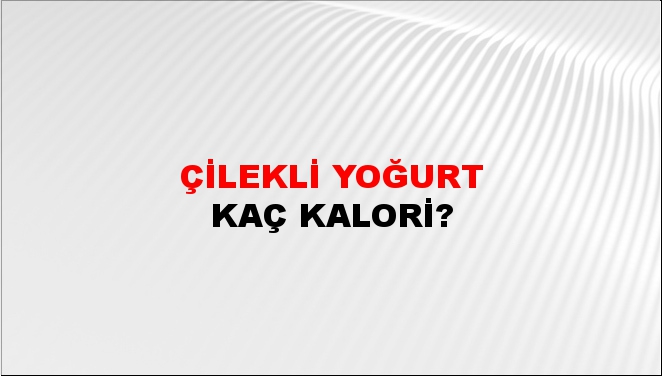 Çilekli Yoğurt + kaç kalori