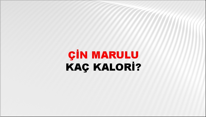 Çin Marulu + kaç kalori