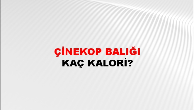 Çinekop Balığı + kaç kalori