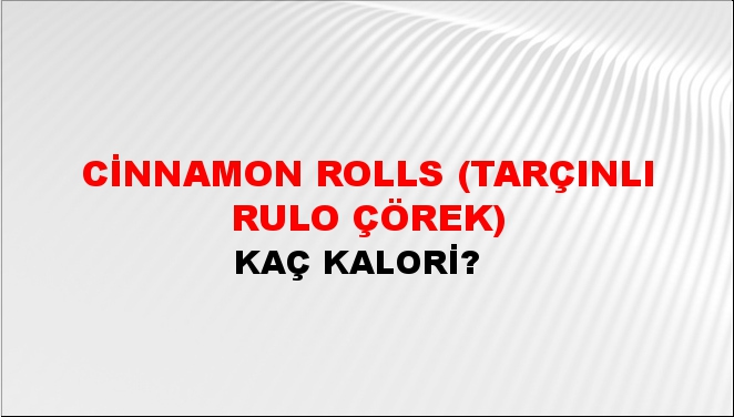 Cinnamon Rolls (Tarçınlı Rulo Çörek) + kaç kalori