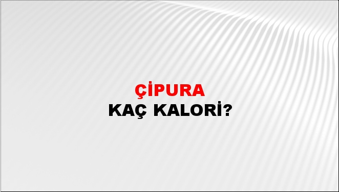 Çipura + kaç kalori