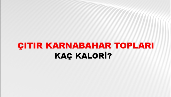 Çıtır Karnabahar Topları + kaç kalori