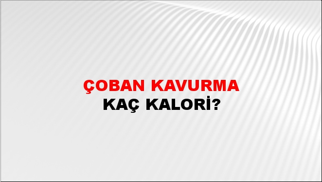 Çoban Kavurma + kaç kalori