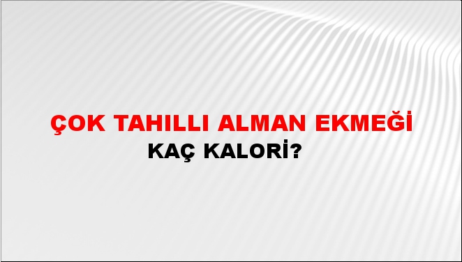 Çok Tahıllı Alman Ekmeği + kaç kalori