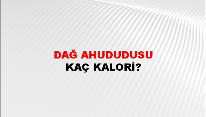 Dağ Ahududusu + kaç kalori