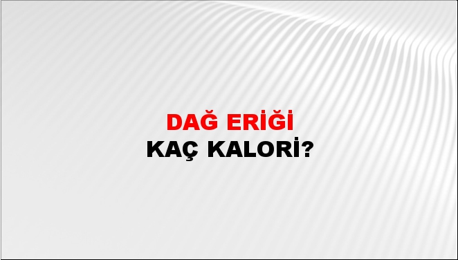 Dağ Eriği + kaç kalori