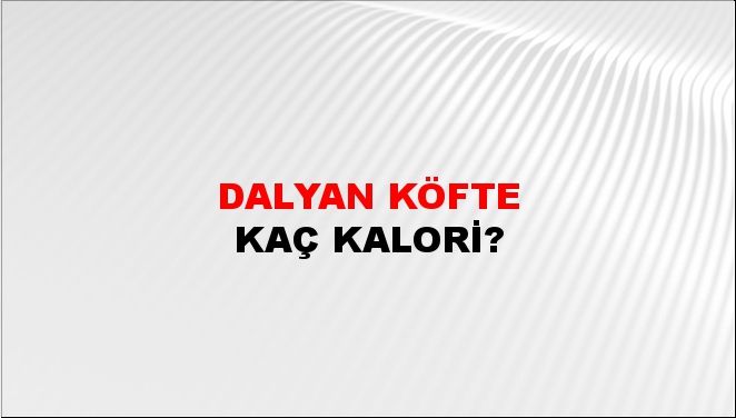 Dalyan Köfte + kaç kalori