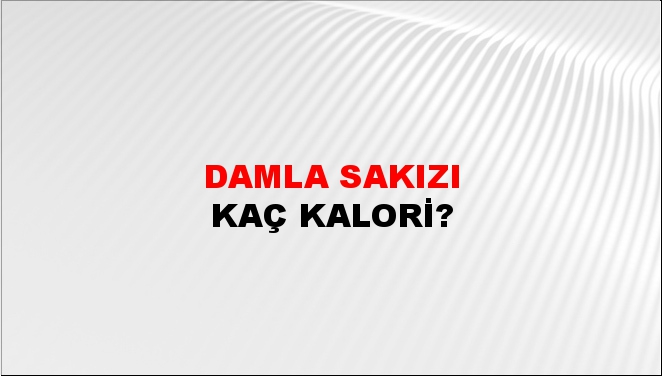 Damla Sakızı + kaç kalori