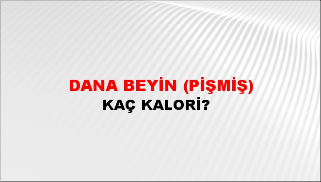 Dana Beyin (Pişmiş) + kaç kalori