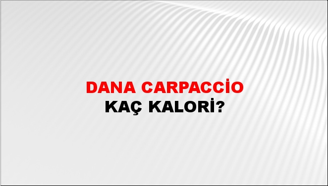 Dana Carpaccio + kaç kalori