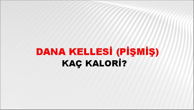 Dana Kellesi (Pişmiş) + kaç kalori