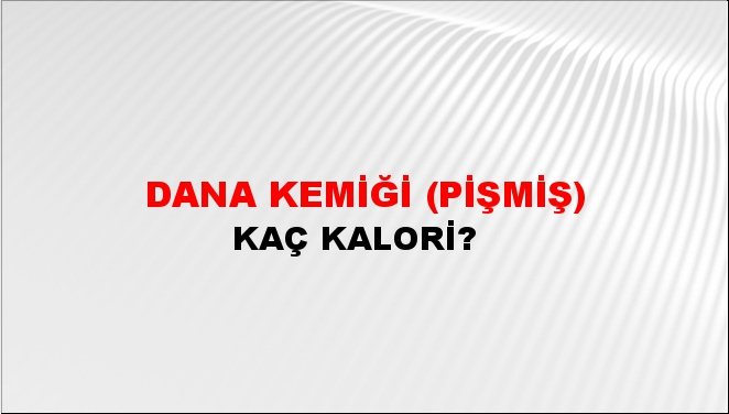 Dana Kemiği (Pişmiş) + kaç kalori