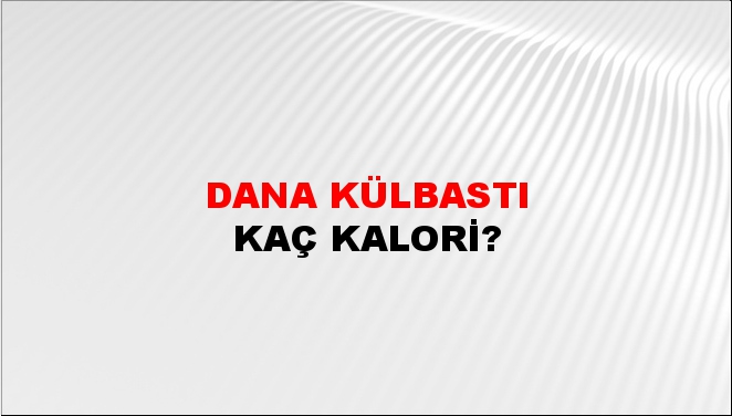 Dana Külbastı + kaç kalori