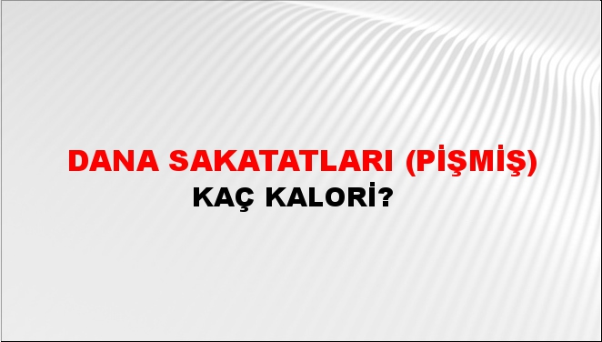 Dana Sakatatları (Pişmiş) + kaç kalori