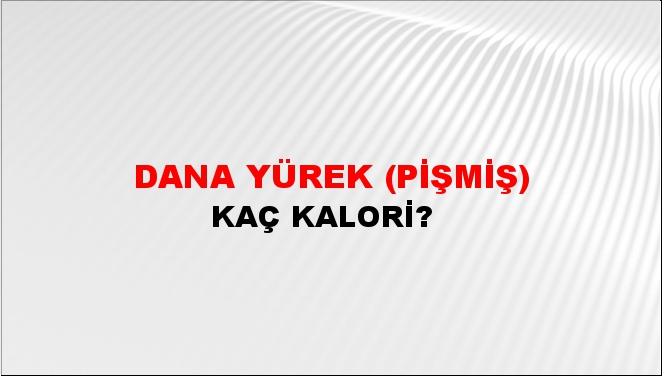 Dana Yürek (Pişmiş) + kaç kalori