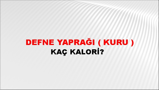 Defne Yaprağı ( Kuru ) + kaç kalori