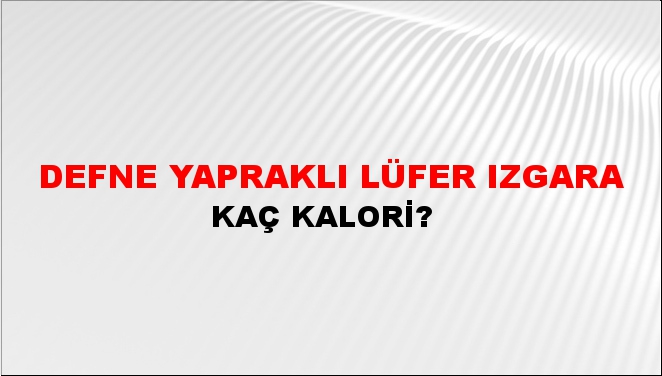 Defne Yapraklı Lüfer Izgara + kaç kalori