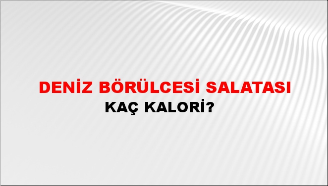 Deniz Börülcesi Salatası + kaç kalori