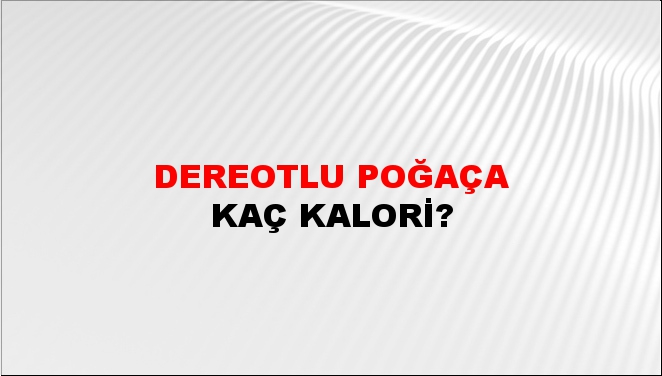 Dereotlu Poğaça + kaç kalori