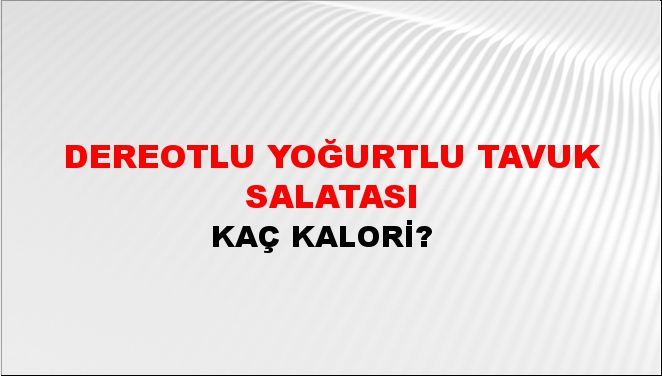 Dereotlu Yoğurtlu Tavuk Salatası + kaç kalori